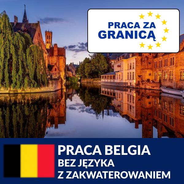 Praca Belgia bez języka z zakwaterowaniem