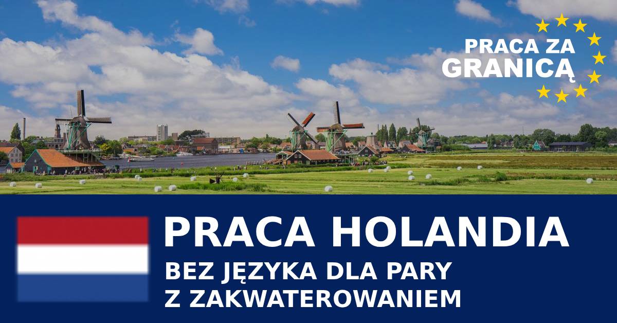 Praca Holandia bez języka z zakwaterowaniem dla par