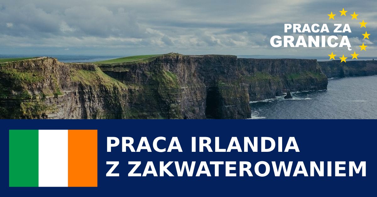 Praca w Irlandii z zakwaterowaniem PzG