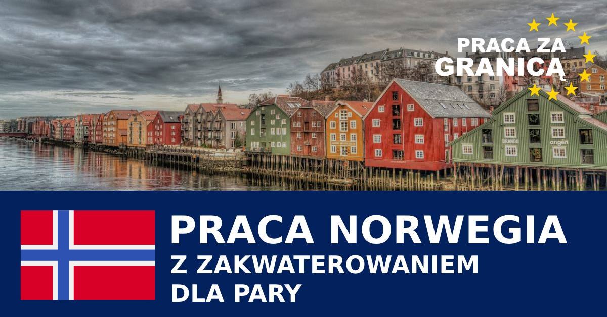 Praca w Norwegii z zakwaterowaniem dla pary 