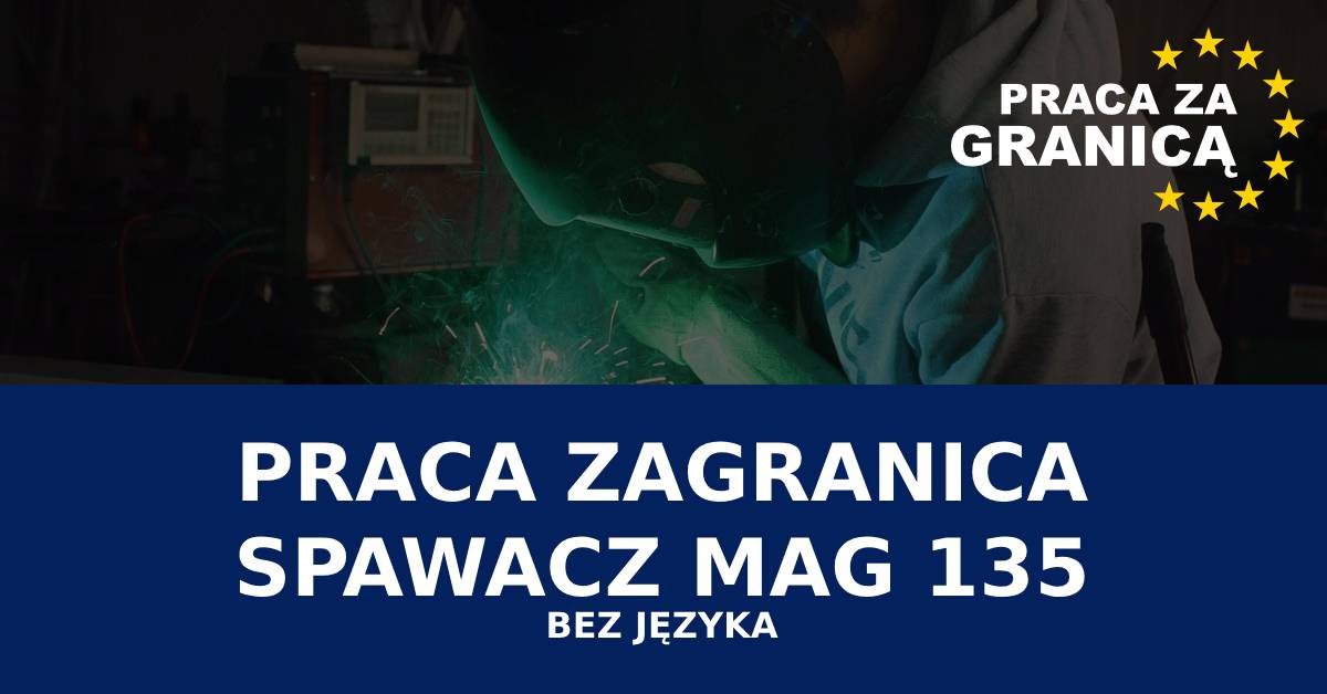 Praca spawacz MAG 135 bez języka PzG