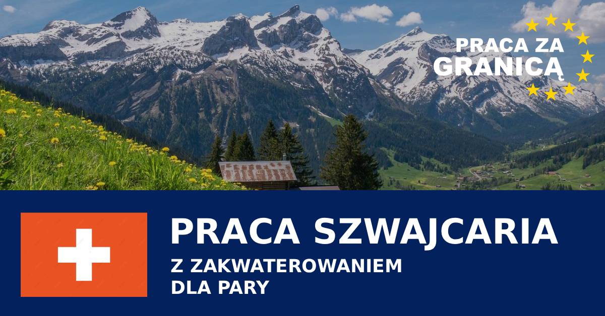 Praca szwajcaria z zakwaterowaniem dla pary PzG